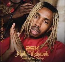 ALBUM: 25K – Pheli Makaveli