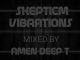 Amen Deep T – Skepticm Vibrations 01