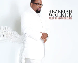 ALBUM: Hezekiah Walker – Azusa the Next Generation