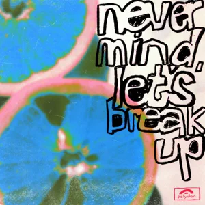 LANY – never mind, let’s break up