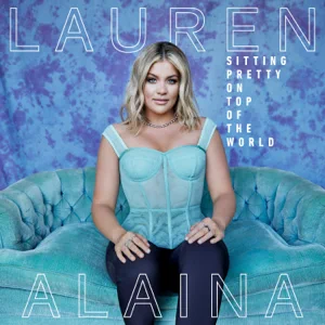 ALBUM: Lauren Alaina – Sitting Pretty On Top Of The World