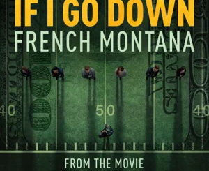 if-i-go-down-from-the-film-national-champions-single-french-montana