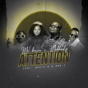 DOWNLOAD-Mr-Brown-Makhadzi-–-Attention-ft-Nutty-O