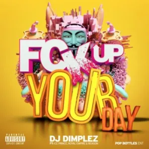 dj-dimplez-–-fuck-up-your-day-ft.-ice-prince-reason-royal-empire