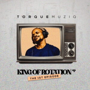 ep-torque-muziq-king-of-rotation-the-1st-chapter