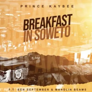 prince-kaybee-–-breakfast-in-soweto-ft-ben-september-mandlin-beams