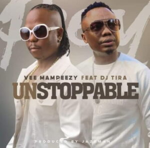 vee-mampeezy-–-unstoppable-ft.-dj-tira