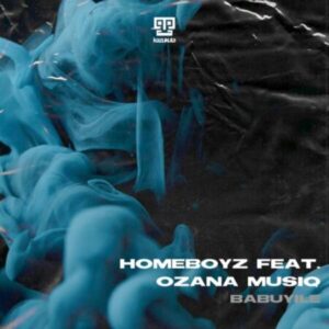 DOWNLOAD-Homeboyz-–-Babuyile-ft-Ozana-Musiq-Extended-–
