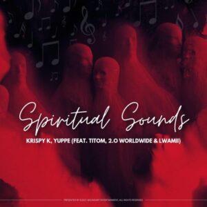 DOWNLOAD-Krispy-K-Yuppe-–-Spiritual-Sounds-ft-TitoM