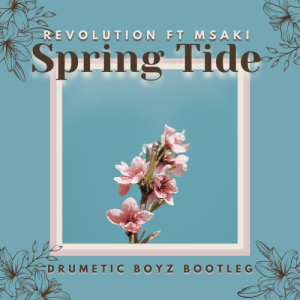 DOWNLOAD-Revolution-–-Spring-Tide-Drumetic-Boyz-Bootleg-ft-Msaki.webp