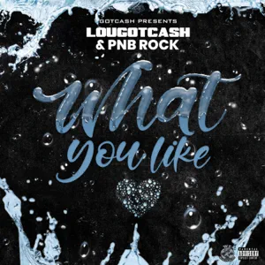 Lougotcash-PnB-Rock-What-You-Like