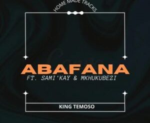 1652970270 DOWNLOAD-King-Temoso-–-Abafana-Ft-Samikay-Mkhukubezi-–