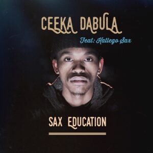 DOWNLOAD-Ceeka-Dabula-–-Sax-Education-ft-Katlego-Sax-–