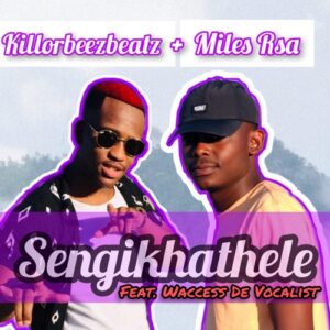 DOWNLOAD-Killorbeezbeatz-–-Sengikhathele-ft-Miles-Rsa-Waccess-De