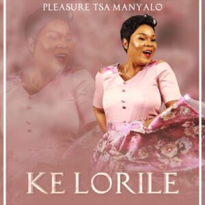 DOWNLOAD-Pleasure-Tsa-Manyalo-–-Ke-Lorile-–