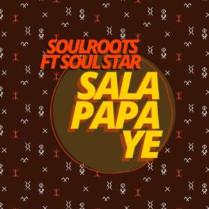 DOWNLOAD-Soulroots-Soul-Star-–-Sala-Papa-Ye-–