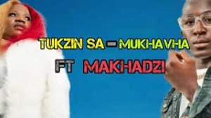 DOWNLOAD-Tukzin-SA-–-Mukhavha-ft-Makhadzi-–