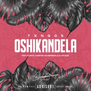DOWNLOAD-Txngos-–-Oshikandela-ft-Florito-Chester-Houseprince-DJ