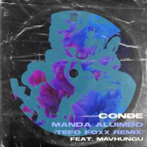 DOWNLOAD-Conde-Mavhungu-–-Manda-Aluimbo-Tefo-Foxx-Remix-–
