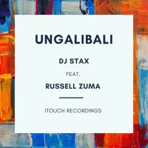 DOWNLOAD-DJ-Stax-–-Ungalibali-ft-Russell-Zuma-–.webp