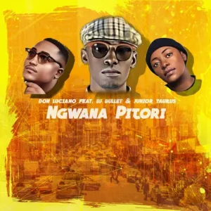 DOWNLOAD-Don-Luciano-–-Ngwana-Pitori-ft-DJ-Bullet.webp