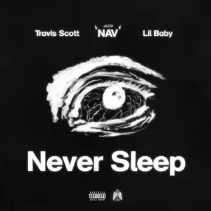 Never-Sleep-feat.-Lil-Baby-Single-NAV-and-Travis-Scott