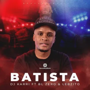 DOWNLOAD-DJ-Karri-–-Batista-ft-BL-Zero-Lebzito.webp