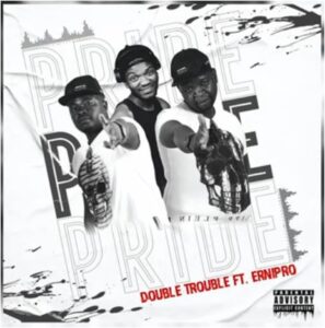 DOWNLOAD-Double-Trouble-–-Pride-Ft-Ernipro-–