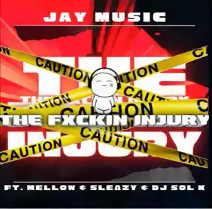 DOWNLOAD-Jay-Music-–-The-Fuxkin-Injury-ft-Dj-Sol.webp
