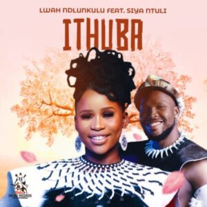 DOWNLOAD-Lwah-Ndlunkulu-–-Ithuba-ft-Siya-Ntuli-–