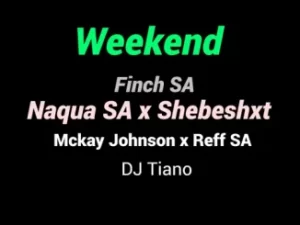 DOWNLOAD-Naqua-SA-–-‎Weekend-ft-Shebeshxt-Finch-SA-Mckay.webp