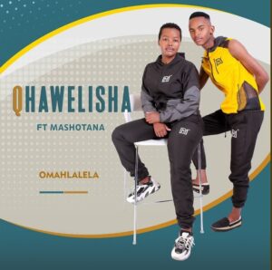 DOWNLOAD-Qhawelisha-–-Omahlalela-Ft-Mashotana-–