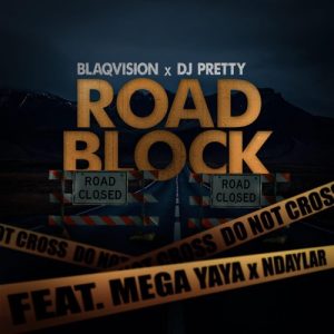 1666276702 DOWNLOAD-Mega-Yaya-–-Road-Block-ft-Blaqvision-Ndaylar