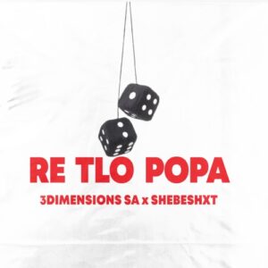 DOWNLOAD-3Dimensions-SA-–-Re-Tlo-Popa-ft-Shebeshxt-–