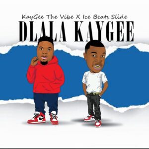 DOWNLOAD-KayGee-The-Vibe-Ice-Beats-Slide-–-Dlala