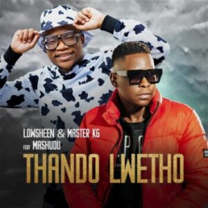 DOWNLOAD-Lowsheen-Master-KG-–-Thando-Lwetho-ft-Mashudu