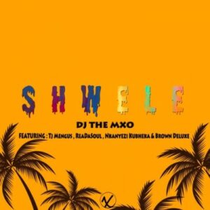 DOWNLOAD-DJ-The-Mxo-–-Shwele-ft-Tj-Mengus-ReaDaSoul