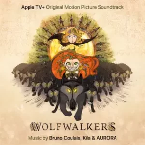 WolfWalkers-Original-Motion-Picture-Soundtrack-Bruno-Coulais-Kíla-and-AURORA