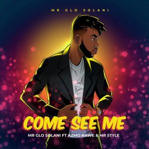 1671807660 DOWNLOAD-Mr-Glo-Solani-–-Come-See-Me-ft-Azmo
