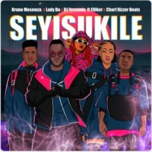 DOWNLOAD-Bruno-Masemza-Lady-Du-DJ-Yessonia-–-Seyisukile