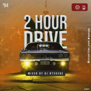 DOWNLOAD-Dj-Ntshebe-–-2-Hour-Drive-Episode-84-Mix