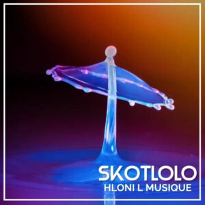 DOWNLOAD-Hloni-L-MusiQue-–-Skotlolo-–