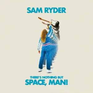 Theres-Nothing-But-Space-Man-Sam-Ryder