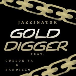 DOWNLOAD-JazziNator-Pandizzo-–-‎Gold-Digger-ft-Cuelon-SA