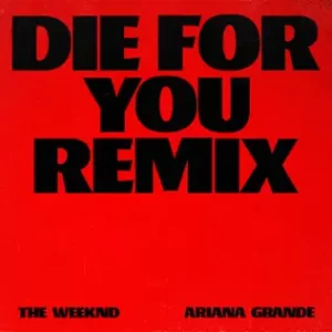 Die For You (Remix) - Single
The Weeknd, Ariana Grande