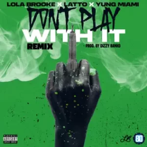 Don't Play With It (Remix) [feat. Latto & Yung Miami] - Single
Lola Brooke