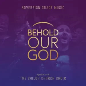 Behold Our God Shiloh Church Choir, Sovereign Grace Music