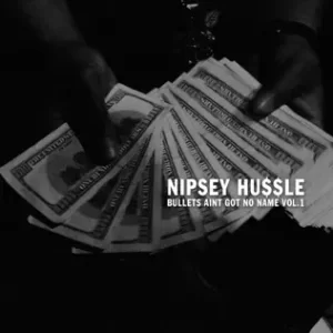 Bullets Ain't Got No Name, Vol. 1
Nipsey Hussle