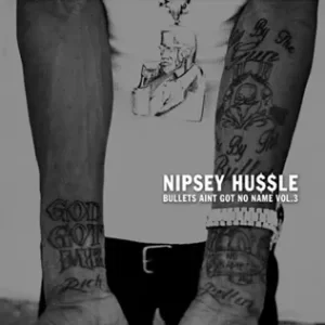 Bullets Ain't Got No Name, Vol. 3.1
Nipsey Hussle