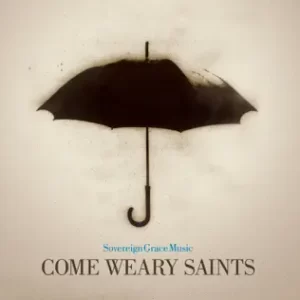 Come Weary Saints
Sovereign Grace Music